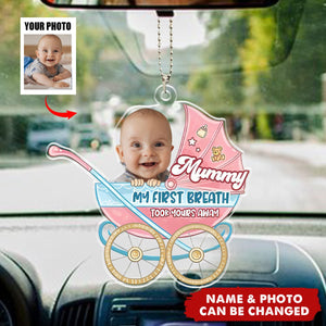 Personalized Photo Gifts For Mom Car Ornament - Mummy My First Breath Took Yours Away